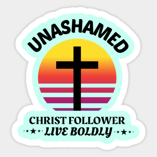 Unashamed Christ Follower - Live Boldly Sticker